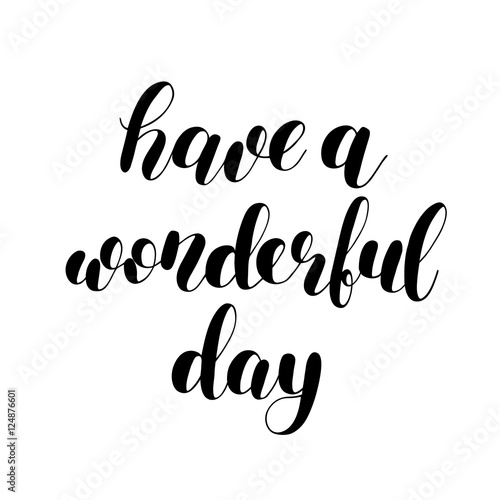 Have a wonderful day. Brush lettering.