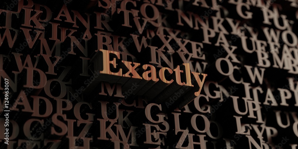 Exactly - Wooden 3D rendered letters/message. Can be used for an online banner ad or a print postcard. Exactly - Wooden 3D rendered letters/message. Can be used for an online banner ad or a print postcard.