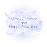 Merry Christmas and Happy New Year! text greetings for holidays on the blue watercolor backdrop. Vector seasonal image