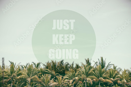 Just Keep Going. text of the coconut trees - Inspiring Creative Motivation.