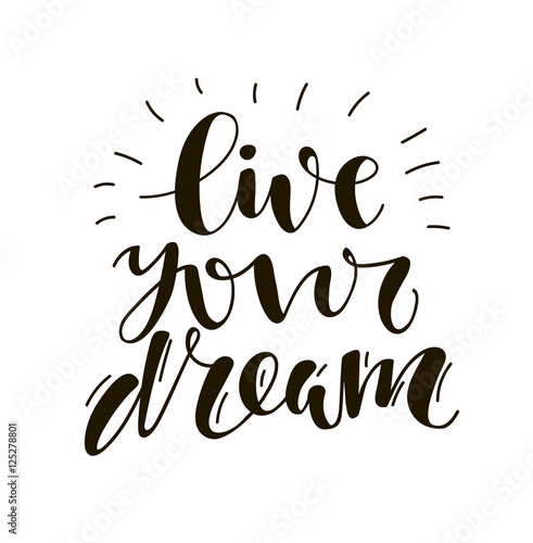 Live your dream. Hand written lettering. Motivational inspirational quote.