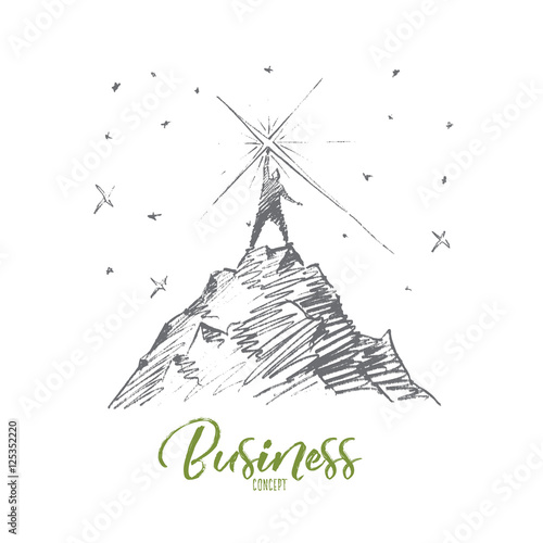 Vector hand drawn business concept sketch. Bisinessman standing at top of hill and touching bright star from the sky. Lettering Business concept