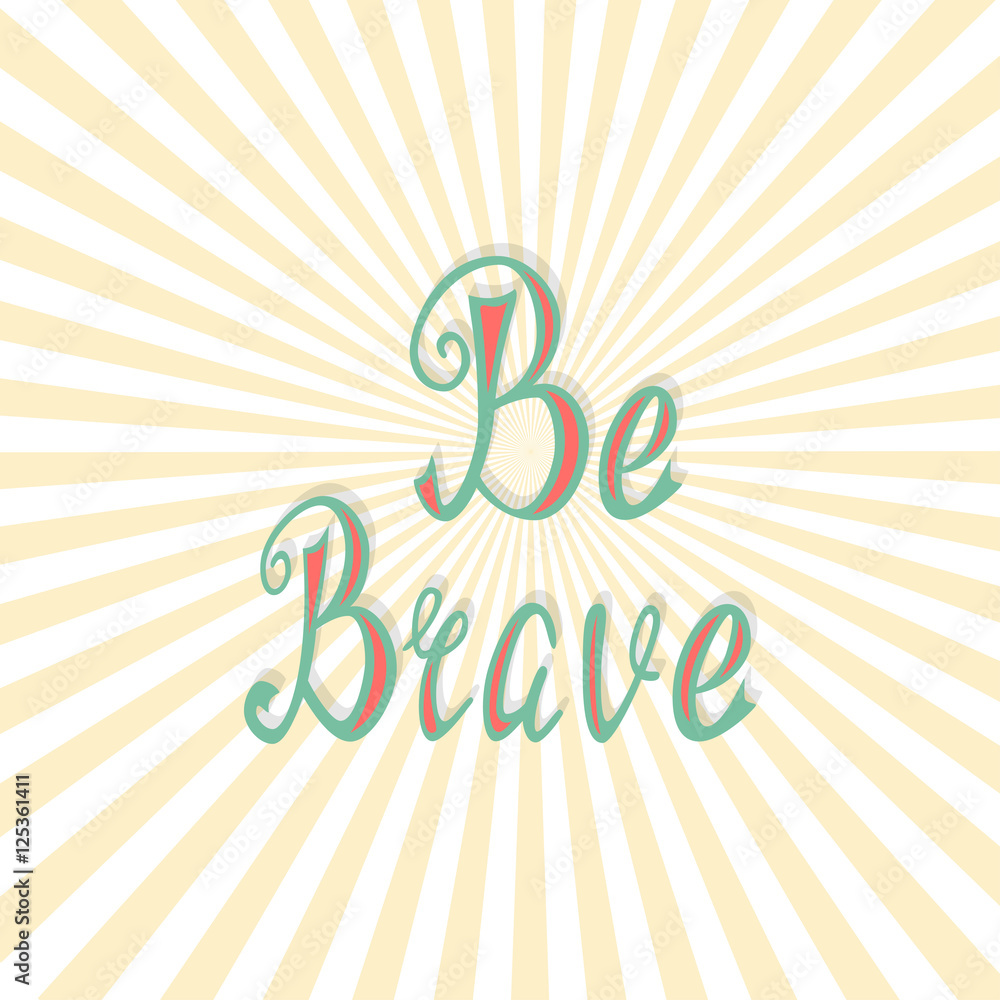 Hand written retro lettering Be brave made in vector. Vintage letters design with nice effect. Postcard, greeting card, poster and t-shirt template design apparel