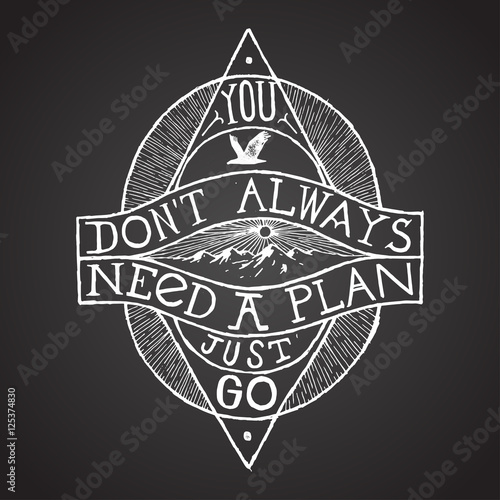 you don't always need a plan just go hiking lettering. travel quote label.