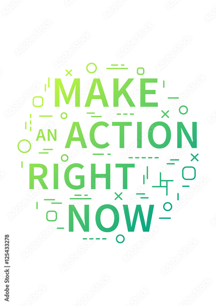 Make an action right now. Motivation quote. Positive affirmation. Creative vector concept design illustration.
