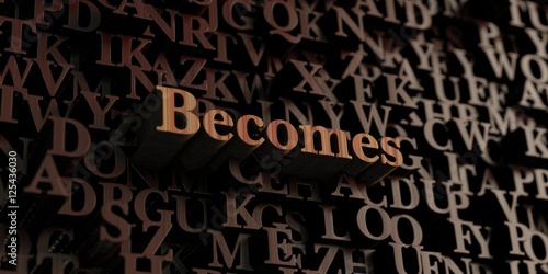 Becomes - Wooden 3D rendered letters/message. Can be used for an online banner ad or a print postcard.