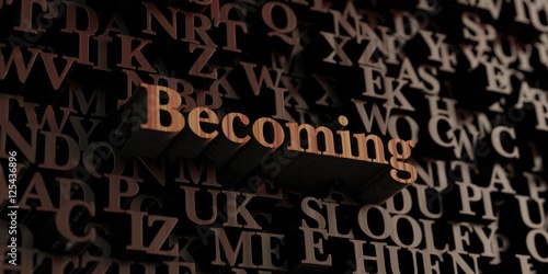 Becoming - Wooden 3D rendered letters/message. Can be used for an online banner ad or a print postcard.