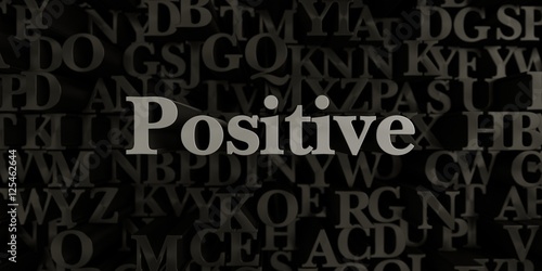 Positive - Stock image of 3D rendered metallic typeset headline illustration. Can be used for an online banner ad or a print postcard.