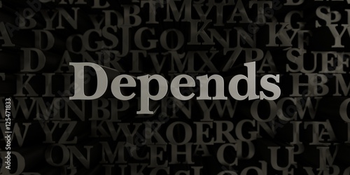 Depends - Stock image of 3D rendered metallic typeset headline illustration. Can be used for an online banner ad or a print postcard.
