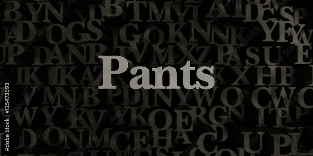 Pants - Stock image of 3D rendered metallic typeset headline illustration.  Can be used for an online banner ad or a print postcard.