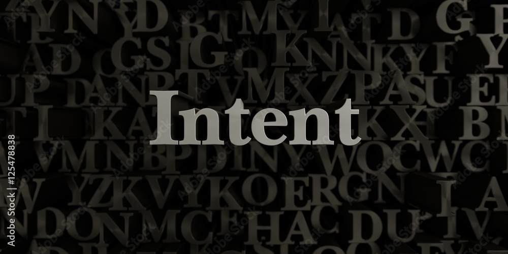 Intent - Stock image of 3D rendered metallic typeset headline illustration.  Can be used for an online banner ad or a print postcard.