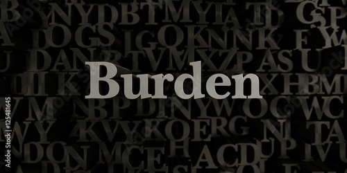 Burden - Stock image of 3D rendered metallic typeset headline illustration. Can be used for an online banner ad or a print postcard.