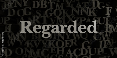 Regarded - Stock image of 3D rendered metallic typeset headline illustration. Can be used for an online banner ad or a print postcard.