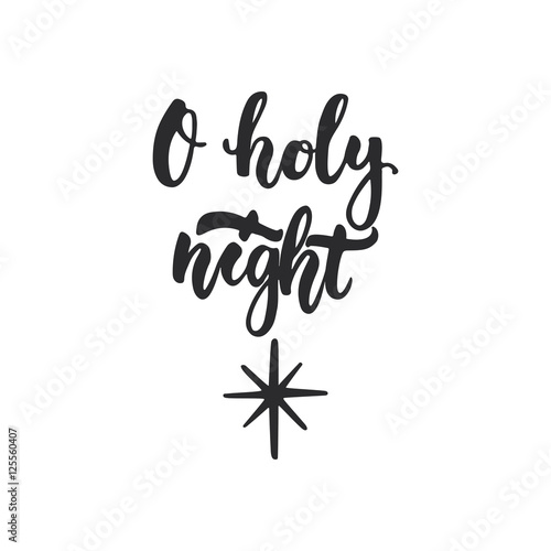 O holy night - lettering Christmas and New Year holiday calligraphy phrase isolated on the background. Fun brush ink typography for photo overlays, t-shirt print, flyer, poster design.