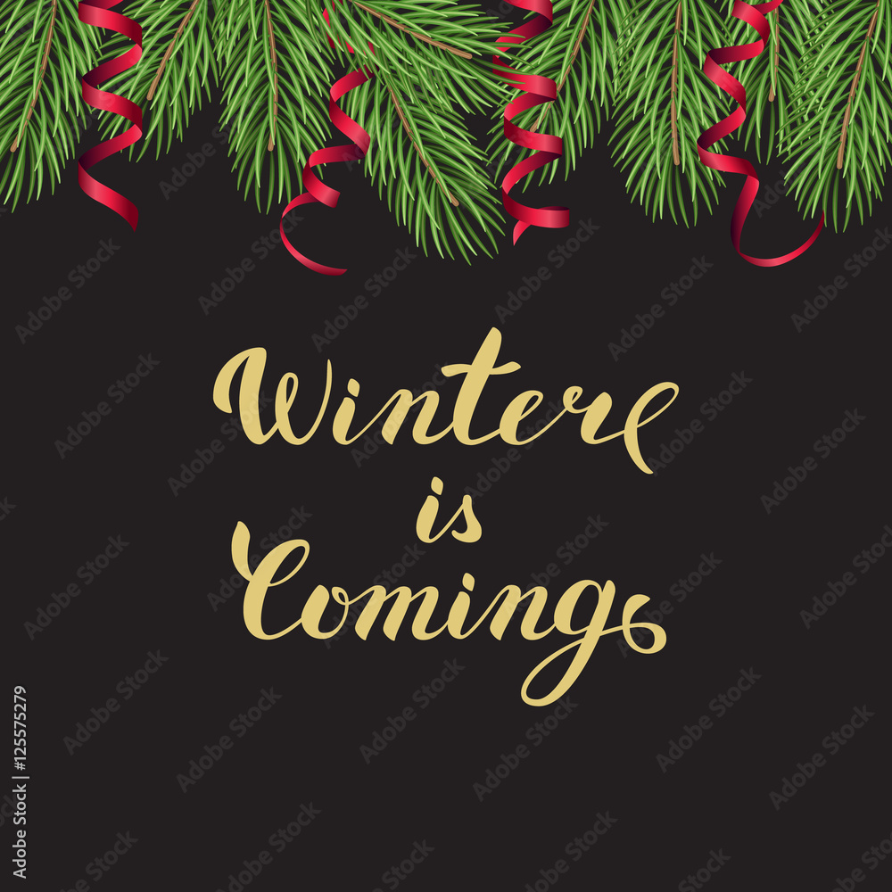 Winter is coming golden lettering with fir tree brances and ribbons Winter is coming golden lettering with fir tree brances and ribbons