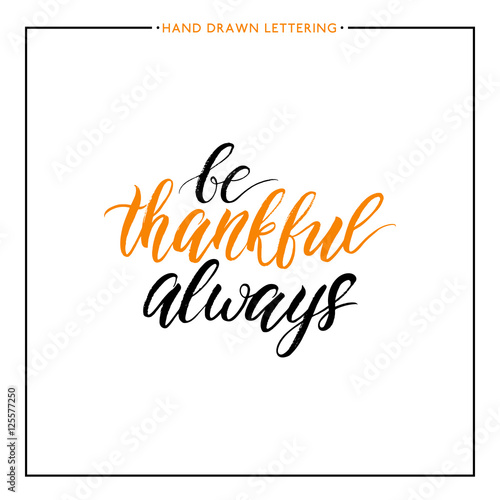 Be thankful always text isolated on white background, grunge hand painted letter, vector thanksgiving lettering for greeting card, poster, banner, print, handwritten calligraphy