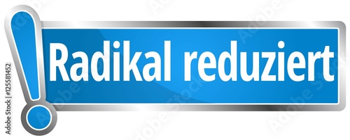 Radikal reduziert 