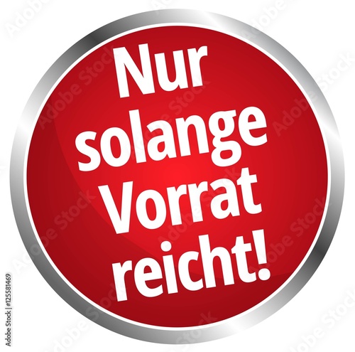 Nur solange der Vorrat reicht 
