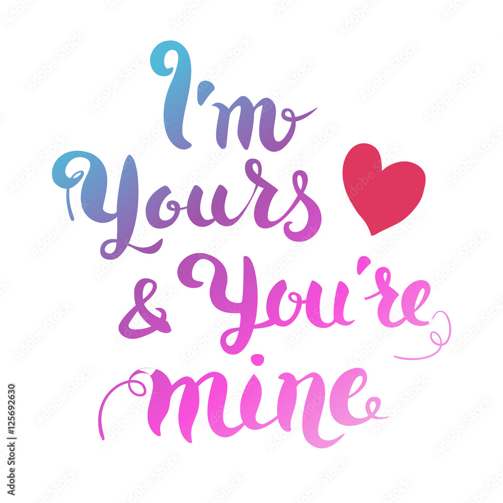 I am yours and you are mine. Hand drawn lettering isolated on white background. Design element in vector. I am yours and you are mine. Hand drawn lettering isolated on white background. Design element in vector.