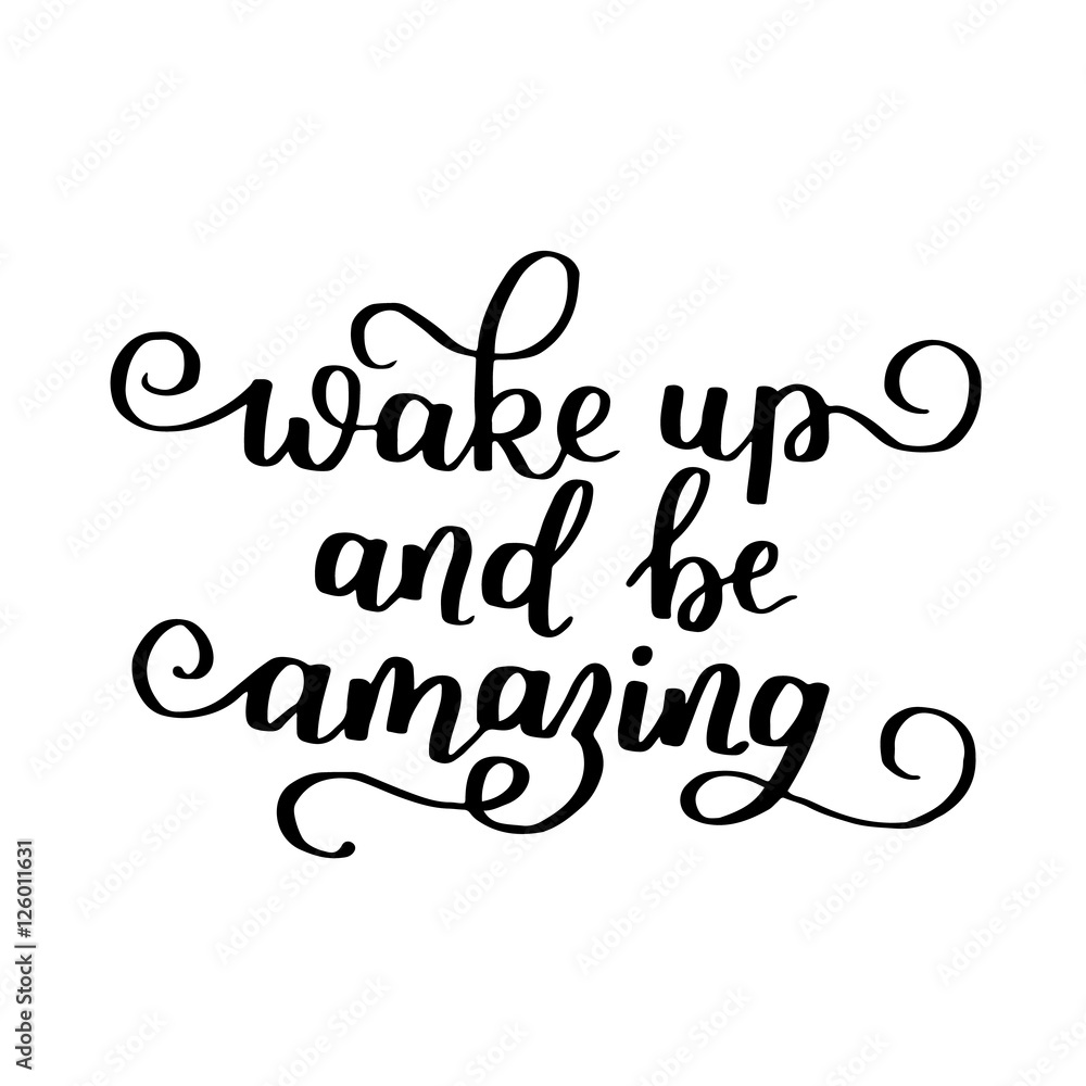 Wake up and be amazing. Decorative letter. Hand drawn lettering. Quote. Vector hand-painted illustration. Decorative inscription. Motivational poster. Vintage illustration.
