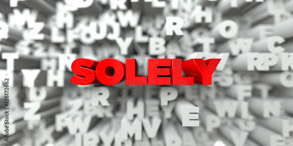 SOLELY - Red text on typography background - 3D rendered royalty free stock image. This image can be used for an online website banner ad or a print postcard. SOLELY - Red text on typography background - 3D rendered royalty free stock image. This image can be used for an online website banner ad or a print postcard.
