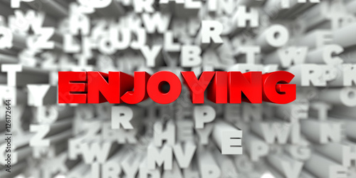 ENJOYING -  Red text on typography background - 3D rendered royalty free stock image. This image can be used for an online website banner ad or a print postcard. © Chris Titze Imaging