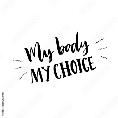 My body, my choice. Body positive slogan, feminism catchword. Handwritten vector typography.