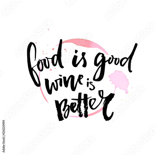 Food is good. Wine is better. Funny quote about wine. Vector typography.