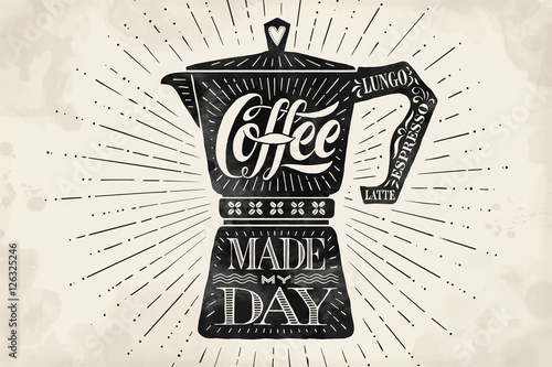Poster coffee pot moka with hand drawn lettering Coffee made my day. Monochrome vintage drawing for drink and beverage menu or t-shirt print. Vector Illustration