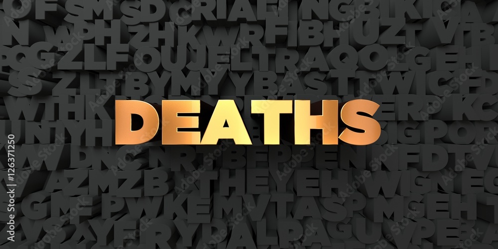 Deaths - Gold text on black background - 3D rendered royalty free stock picture. This image can be used for an online website banner ad or a print postcard. Deaths - Gold text on black background - 3D rendered royalty free stock picture. This image can be used for an online website banner ad or a print postcard.