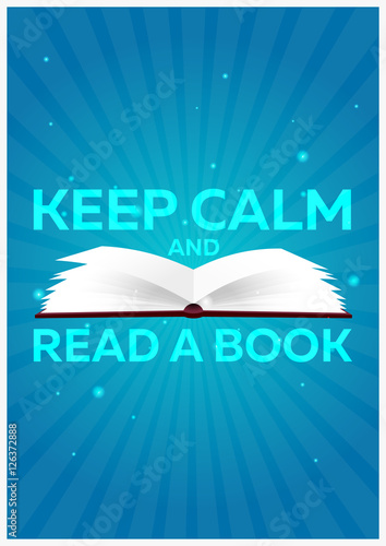 Book poster. Keep calm and read a book. Open book with mystic bright light on blue background. Vector illustration.