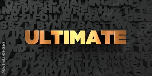 Ultimate - Gold text on black background - 3D rendered royalty free stock picture. This image can be used for an online website banner ad or a print postcard.