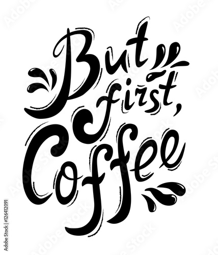 Black graphic lettering But first, coffee. Funny quote. Inscription as template of banner, poster, t-shirt or cup print. Vector illustration