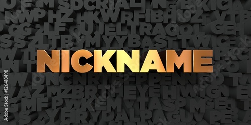 Nickname - Gold text on black background - 3D rendered royalty free stock picture. This image can be used for an online website banner ad or a print postcard. photo