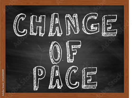 CHANGE OF PACE handwritten text on black chalkboard