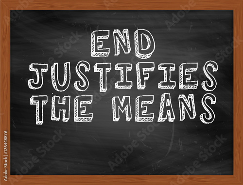 END JUSTIFIES THE MEANS handwritten text on black chalkboard