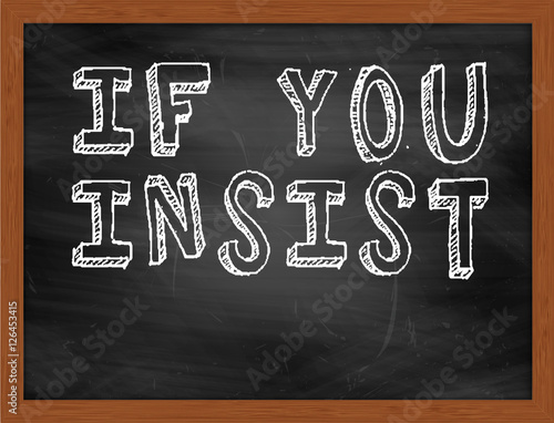 фотографія IF YOU INSIST handwritten text on black chalkboard