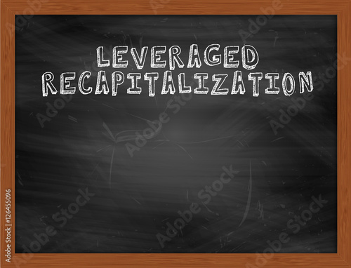 LEVERAGED RECAPITALIZATION handwritten text on black chalkboard photo