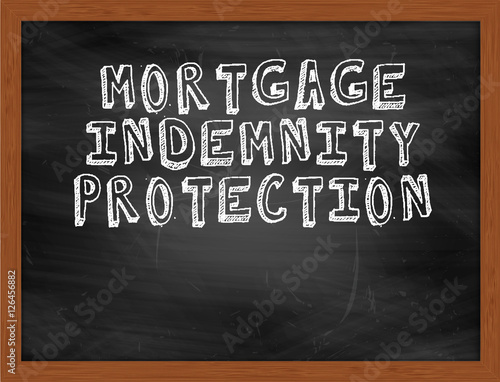 MORTGAGE INDEMNITY PROTECTION handwritten text on black chalkboa
