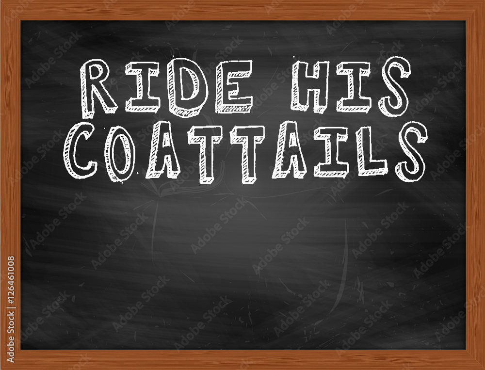 RIDE HIS COATTAILS handwritten text on black chalkboard Stock Illustration Adobe Stock