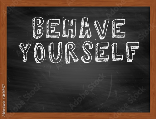 Canvas Print BEHAVE YOURSELF handwritten text on black chalkboard