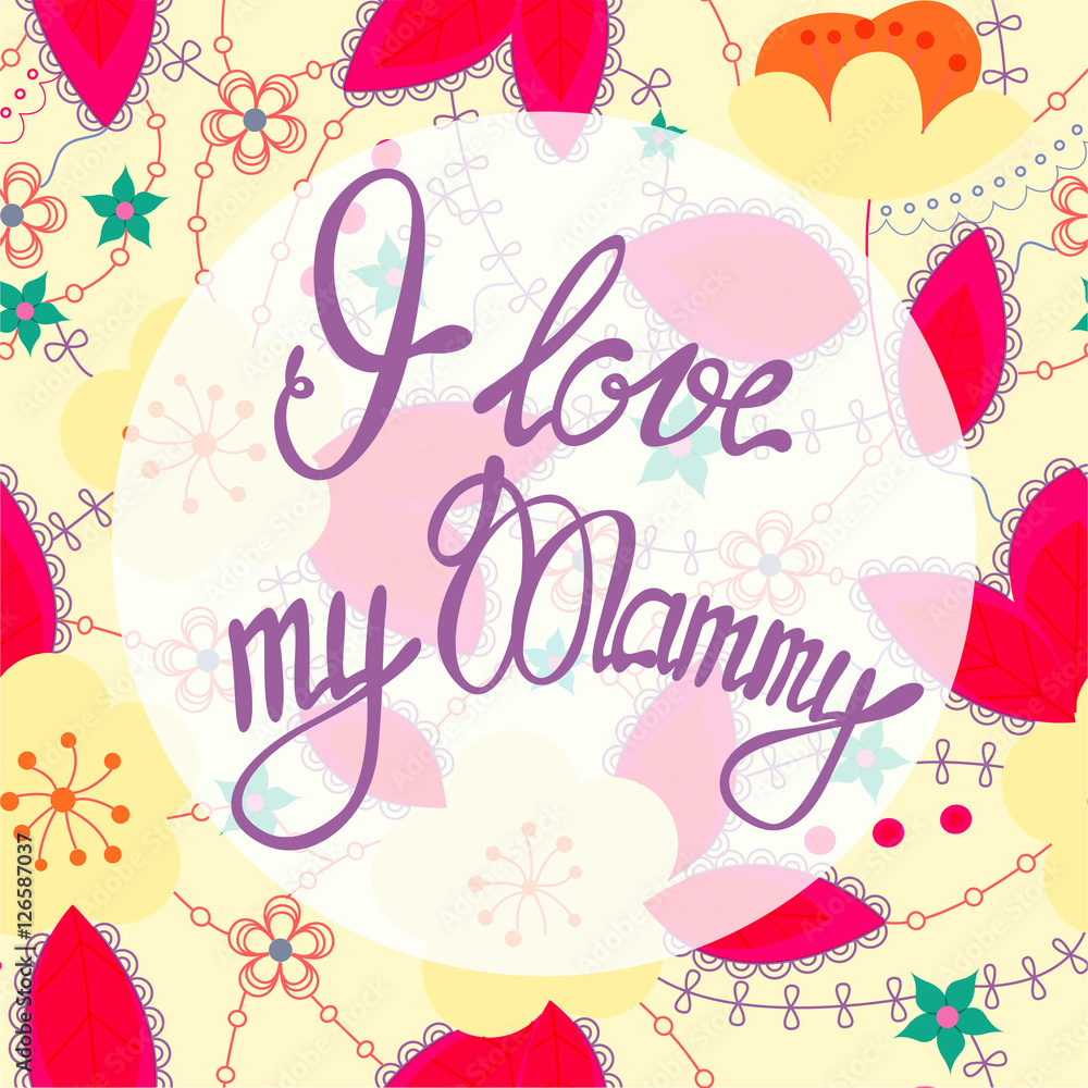 I love my Mammy lettering onfloral baclground