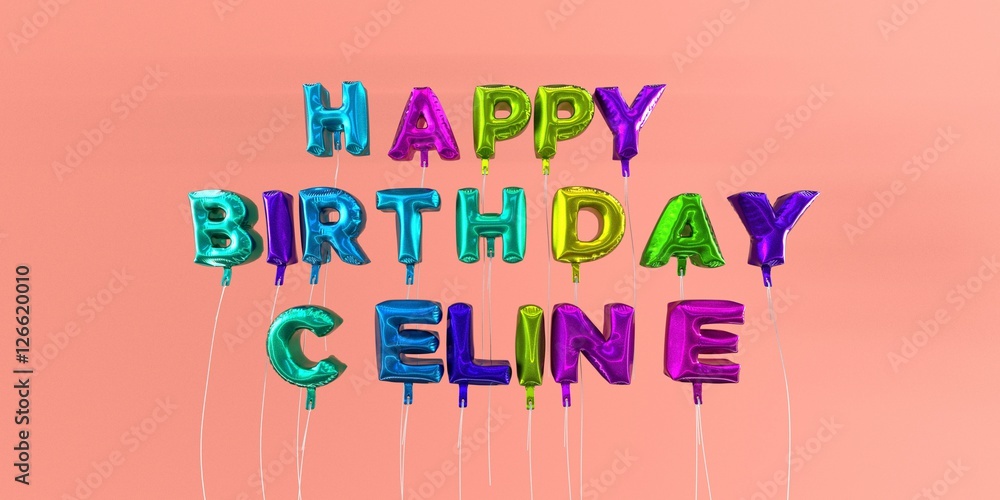 Happy Birthday Celine card with balloon text - 3D rendered stock image. This image can be used for a eCard or a print postcard.