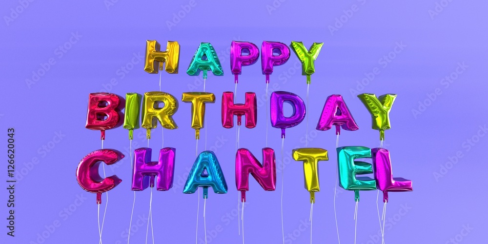 Happy Birthday Chantel card with balloon text - 3D rendered stock image. This image can be used for a eCard or a print postcard. Happy Birthday Chantel card with balloon text - 3D rendered stock image. This image can be used for a eCard or a print postcard.