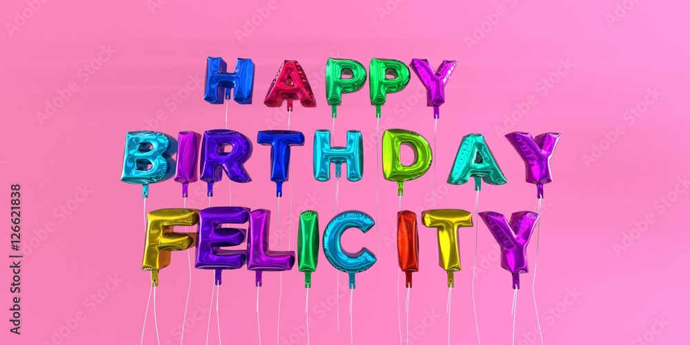 Happy Birthday Felicity card with balloon text - 3D rendered stock image. This image can be used for a eCard or a print postcard. Happy Birthday Felicity card with balloon text - 3D rendered stock image. This image can be used for a eCard or a print postcard.