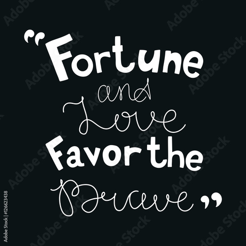 Fortune and love favor the brave. Black and white lettering. Motivational poster