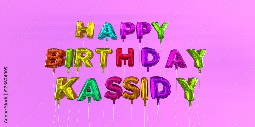 Happy Birthday Kassidy card with balloon text - 3D rendered stock image. This image can be used for a eCard or a print postcard.