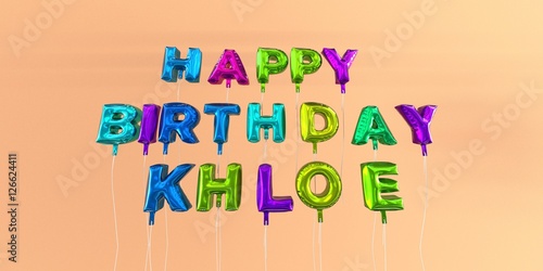 Happy Birthday Khloe card with balloon text - 3D rendered stock image. This image can be used for a eCard or a print postcard. photo