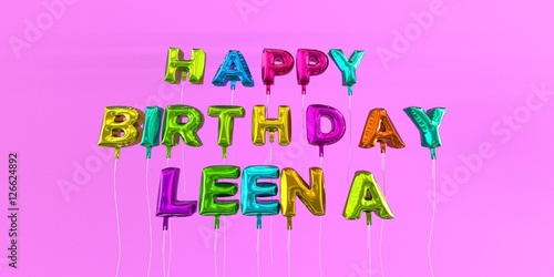 Happy Birthday Leena card with balloon text - 3D rendered stock image. This image can be used for a eCard or a print postcard.