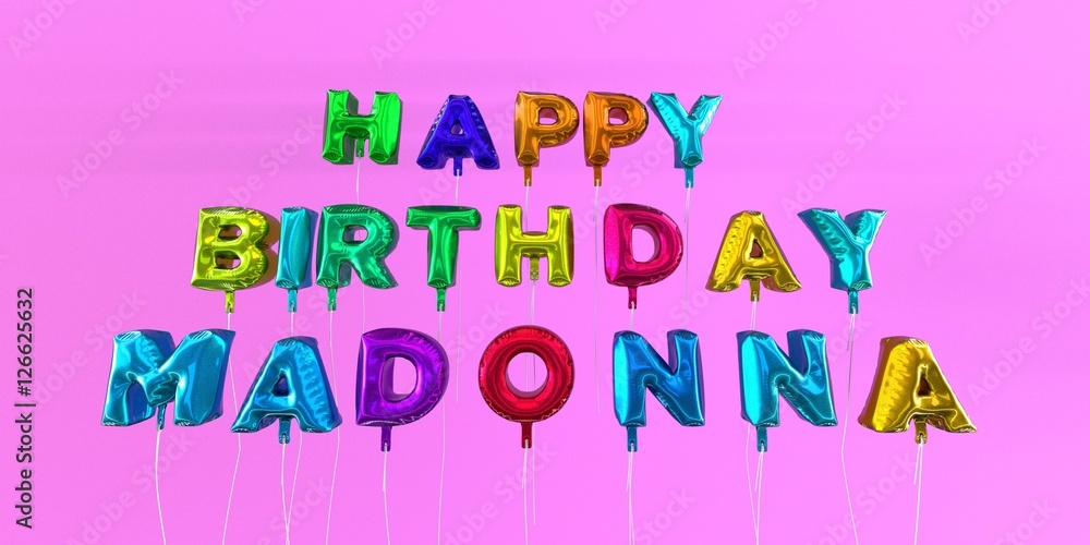 Happy Birthday Madonna card with balloon text - 3D rendered stock image. This image can be used for a eCard or a print postcard. Happy Birthday Madonna card with balloon text - 3D rendered stock image. This image can be used for a eCard or a print postcard.